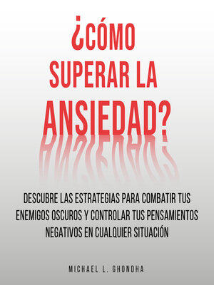 cover image of ¿Cómo Superar La Ansiedad? Descubre Las Estrategias Para Combatir Tus Enemigos Oscuros y Controlar Tus Pensamientos Negativos En Cualquier Situación